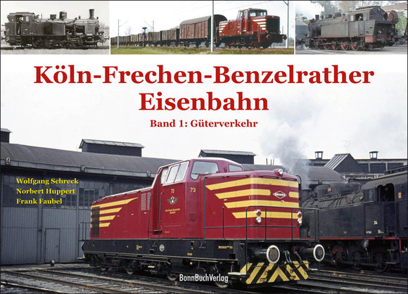 Köln-Frechen-Benzelrather Eisenbahn: Band 1 (Güterverkehr)